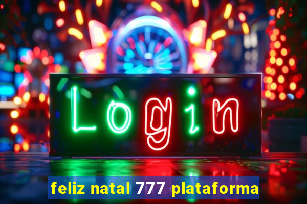 feliz natal 777 plataforma